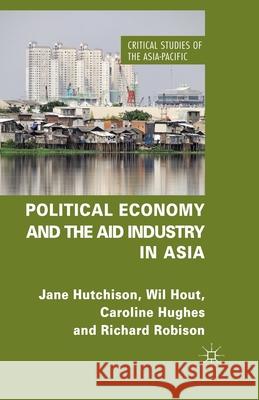 Political Economy and the Aid Industry in Asia J. Hutchison W. Hout C. Hughes 9781349454204 Palgrave Macmillan