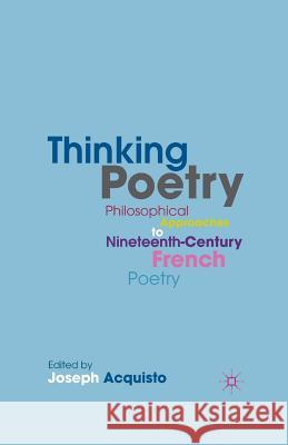 Thinking Poetry: Philosophical Approaches to Nineteenth-Century French Poetry Acquisto, J. 9781349454228 Palgrave MacMillan