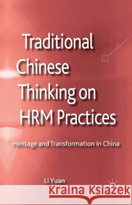 Traditional Chinese Thinking on HRM Practices: Heritage and Transformation in China Yuan, L. 9781349454402 Palgrave Macmillan