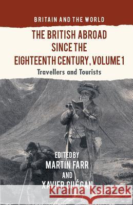 The British Abroad Since the Eighteenth Century, Volume 1: Travellers and Tourists Farr, M. 9781349454426 Palgrave Macmillan