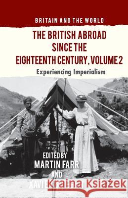 The British Abroad Since the Eighteenth Century, Volume 2: Experiencing Imperialism Farr, M. 9781349454440 Palgrave Macmillan
