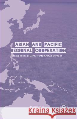 Asian and Pacific Regional Cooperation: Turning Zones of Conflict Into Arenas of Peace Haas, M. 9781349454488 Palgrave MacMillan