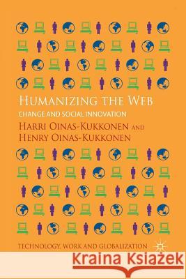 Humanizing the Web: Change and Social Innovation Oinas-Kukkonen, H. 9781349454884 Palgrave Macmillan