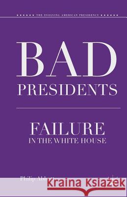 Bad Presidents: Failure in the White House Abbott, P. 9781349455133 Palgrave MacMillan