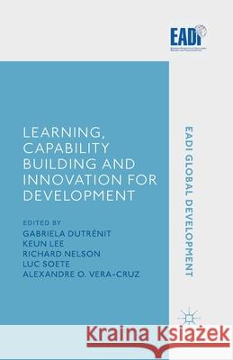Learning, Capability Building and Innovation for Development G. Dutrenit K. Lee R. Nelson 9781349455270 Palgrave Macmillan