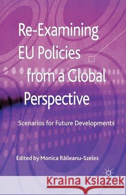 Re-Examining EU Policies from a Global Perspective: Scenarios for Future Developments Raileanu-Szeles, Monica 9781349455393 Palgrave Macmillan