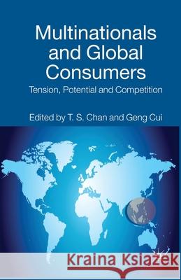 Multinationals and Global Consumers: Tension, Potential and Competition Chan, T. 9781349455492 Palgrave Macmillan