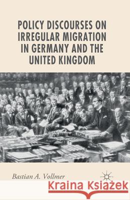 Policy Discourses on Irregular Migration in Germany and the United Kingdom B. Vollmer   9781349455560 Palgrave Macmillan