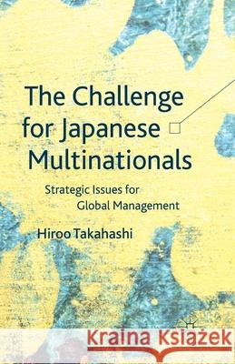 The Challenge for Japanese Multinationals: Strategic Issues for Global Management Takahashi, H. 9781349455607 Palgrave Macmillan