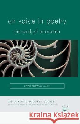 On Voice in Poetry: The Work of Animation Nowell Smith, David 9781349455881 Palgrave Macmillan