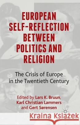 European Self-Reflection Between Politics and Religion: The Crisis of Europe in the Twentieth Century Bruun, L. 9781349455928 Palgrave Macmillan