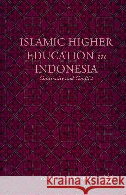Islamic Higher Education in Indonesia: Continuity and Conflict Lukens-Bull, R. 9781349456024