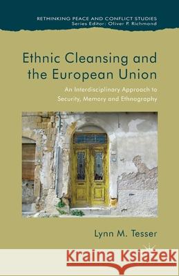 Ethnic Cleansing and the European Union: An Interdisciplinary Approach to Security, Memory and Ethnography Tesser, L. 9781349456147 Palgrave Macmillan