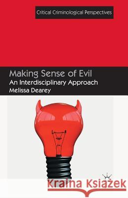 Making Sense of Evil: An Interdisciplinary Approach Dearey, Melissa 9781349456161 Palgrave Macmillan