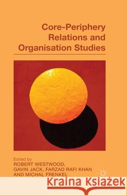 Core-Periphery Relations and Organisation Studies Westwood, R. 9781349456260 Palgrave Macmillan
