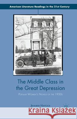 The Middle Class in the Great Depression: Popular Women's Novels of the 1930s Haytock, Jennifer 9781349456345