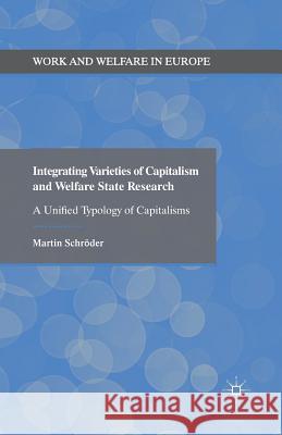 Integrating Varieties of Capitalism and Welfare State Research: A Unified Typology of Capitalisms Schröder, Martin 9781349456604 Palgrave Macmillan