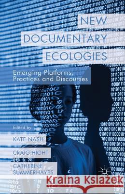 New Documentary Ecologies: Emerging Platforms, Practices and Discourses Nash, K. 9781349456666 Palgrave Macmillan