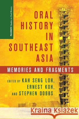 Oral History in Southeast Asia: Memories and Fragments Loh, K. 9781349457038 Palgrave MacMillan