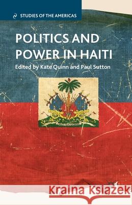 Politics and Power in Haiti Kate Quinn Paul Sutton K. Quinn 9781349457106 Palgrave MacMillan