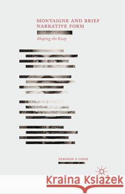 Montaigne and Brief Narrative Form: Shaping the Essay Losse, D. 9781349457885 Palgrave Macmillan
