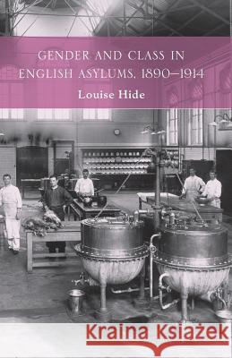 Gender and Class in English Asylums, 1890-1914 L. Hide   9781349458028 Palgrave Macmillan