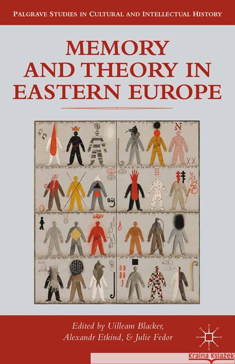 Memory and Theory in Eastern Europe Uilleam Blacker Alexander Etkind Julie Fedor 9781349458264 Palgrave MacMillan