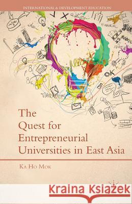 The Quest for Entrepreneurial Universities in East Asia Ka-Ho Mok K. Mok 9781349458288 Palgrave MacMillan