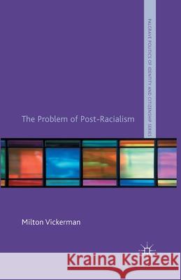The Problem of Post-Racialism Milton Vickerman   9781349458493 Palgrave Macmillan