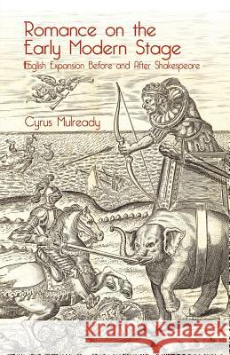 Romance on the Early Modern Stage: English Expansion Before and After Shakespeare Mulready, Cyrus 9781349458516 Palgrave Macmillan