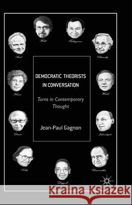 Democratic Theorists in Conversation: Turns in Contemporary Thought Gagnon, J. 9781349458554