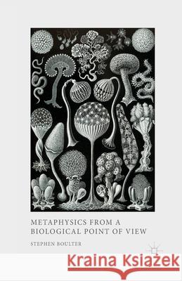 Metaphysics from a Biological Point of View S. Boulter   9781349458615 Palgrave Macmillan
