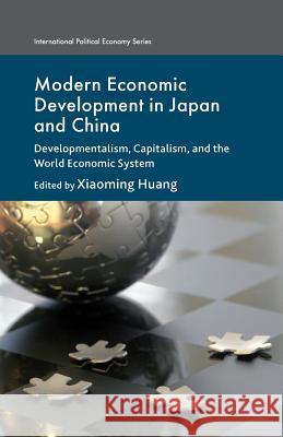 Modern Economic Development in Japan and China: Developmentalism, Capitalism, and the World Economic System Huang, X. 9781349458684 Palgrave Macmillan