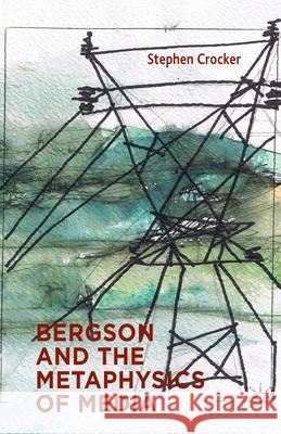Bergson and the Metaphysics of Media S. Crocker   9781349458967 Palgrave Macmillan
