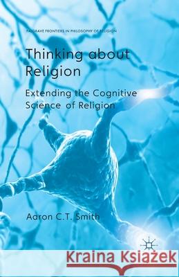 Thinking about Religion: Extending the Cognitive Science of Religion Smith, A. 9781349459025 Palgrave Macmillan