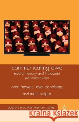 Communicating Awe: Media Memory and Holocaust Commemoration Meyers, O. 9781349459278 Palgrave Macmillan