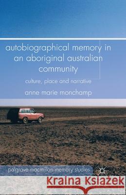 Autobiographical Memory in an Aboriginal Australian Community: Culture, Place and Narrative Monchamp, A. 9781349459292 Palgrave Macmillan