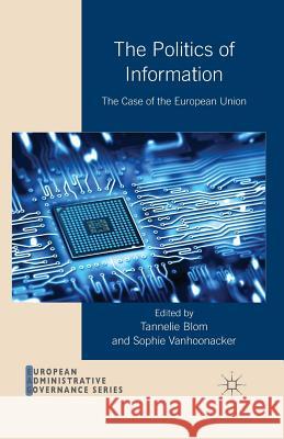 The Politics of Information: The Case of the European Union Blom, T. 9781349459377 Palgrave Macmillan