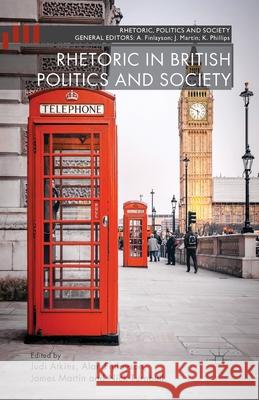 Rhetoric in British Politics and Society J. Atkins A. Finlayson J. Martin 9781349459414 Palgrave Macmillan