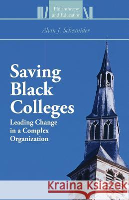 Saving Black Colleges: Leading Change in a Complex Organization Schexnider, Alvin J. 9781349459568 Palgrave MacMillan