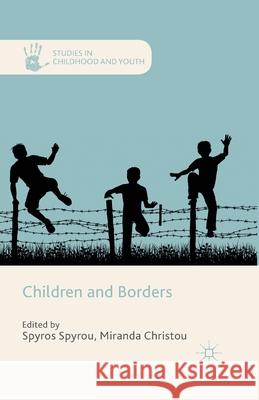 Children and Borders S. Spyrou M. Christou  9781349459711 Palgrave Macmillan