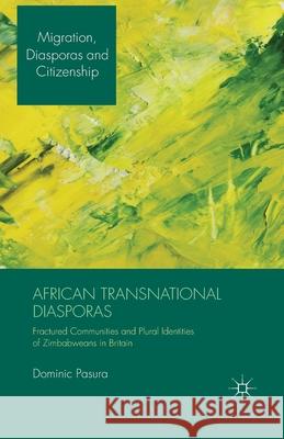 African Transnational Diasporas: Fractured Communities and Plural Identities of Zimbabweans in Britain Pasura, D. 9781349459827