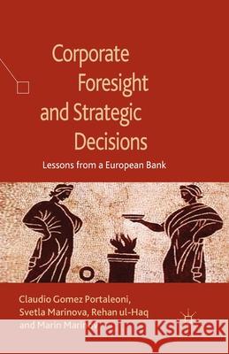 Corporate Foresight and Strategic Decisions: Lessons from a European Bank Marinova, S. 9781349460083 Palgrave Macmillan