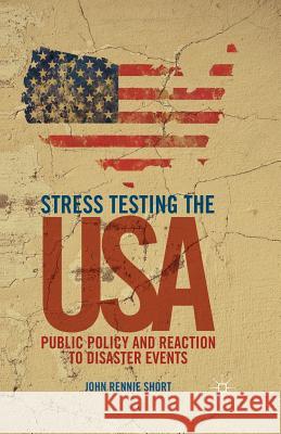 Stress Testing the USA: Public Policy and Reaction to Disaster Events Short, J. 9781349460144 Palgrave MacMillan