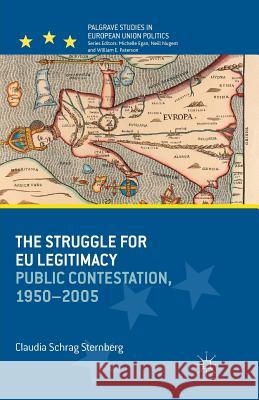 The Struggle for Eu Legitimacy: Public Contestation, 1950-2005 Sternberg, Claudia 9781349460250 Palgrave MacMillan