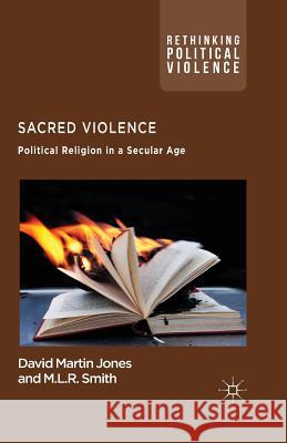Sacred Violence: Political Religion in a Secular Age Jones, D. 9781349460335 Palgrave Macmillan