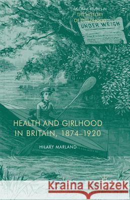 Health and Girlhood in Britain, 1874-1920 H. Marland   9781349460373 Palgrave Macmillan