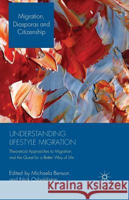 Understanding Lifestyle Migration: Theoretical Approaches to Migration and the Quest for a Better Way of Life Benson, M. 9781349460458 Palgrave Macmillan