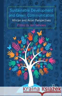 Sustainable Development and Green Communication: African and Asian Perspectives Servaes, J. 9781349460564