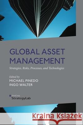 Global Asset Management: Strategies, Risks, Processes, and Technologies Pinedo, M. 9781349460588 Palgrave Macmillan